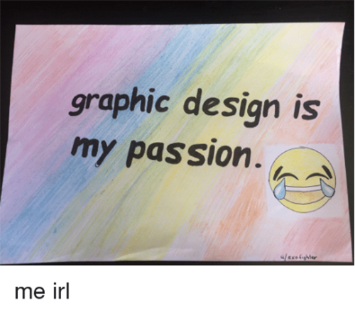 Graphic Design is My Passion -30 Best Memes 10 Artists & Designers